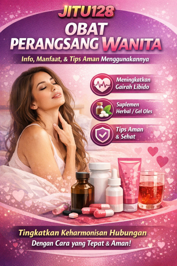 JITU128 Obat Perangsang Wanita: Info, Manfaat, dan Tips Aman Menggunakannya
